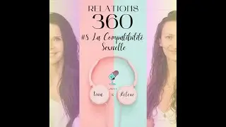 Relation 360 - #8  La Compatibilité sexuelle