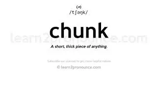 Pronunciation of Chunk | Definition of Chunk