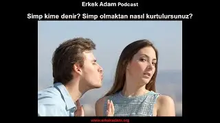 Simp olmak ne demek? Simp olmaktan nasıl kurtulursunuz?