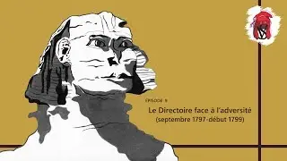 Le Directoire face &agrave; l&rsquo;adversit&eacute; (septembre 1797-d&eacute;but 1799) - La R&eacute;volution fran&ccedil;aise, &eacute;pisode 9