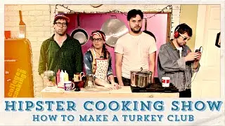 THE HIPSTER COOKING SHOW: How To Make A Turkey Club - College Cooking Network