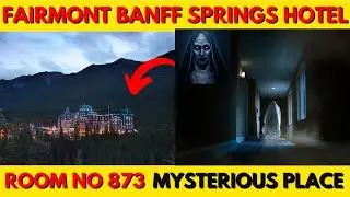 Fairmont Banff Spring's Hotel Room No 873 | Mysterious Place In World |