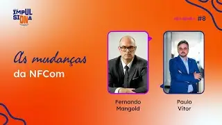 Impulsiona - As mudanças da NFCom | #8