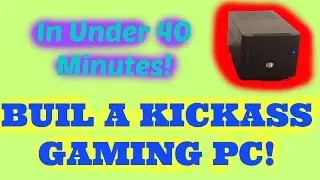 How To Build A Badass Gaming PC - Mini-ITX Gaming PC Build Guide