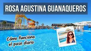 ROSA AGUSTINA de Guanaqueros | Cómo funciona el PASE DIARIO | Visita por el día al resort