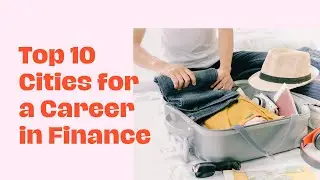 Top 10 Cities for a Career in Finance