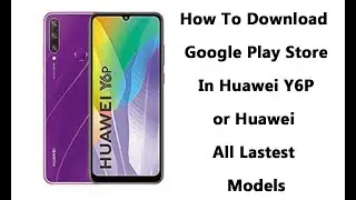How to Download Google Play Store Apps in HUAWEI Y6P