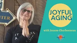 Joyful Aging: When We're Happy, We're Healthy!