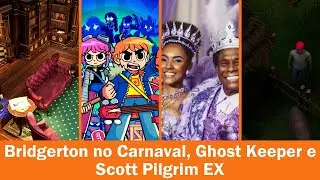Bridgerton no Carnaval, Ghost Keeper e Scott Pilgrim EX