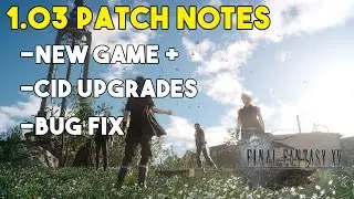 Примечания к обновлению Final Fantasy XV 1.03 &mdash; новая игра + подробности, многочисленные обновления Cid и многое другое!