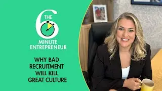 Why Bad Recruitment Will Kill Great Culture  | The 6 Minute Entrepreneur | Sara Davies