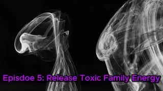 Release Toxic Family Energy