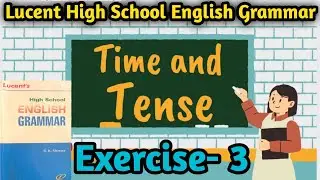 Exercise 3 Lucent High School Grammar | Tense | chapter 10 time and tense | tenses in Hindi #tense