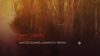 Andy Duguid featuring Leah - Wasted (Daniel Wanrooy Remix)