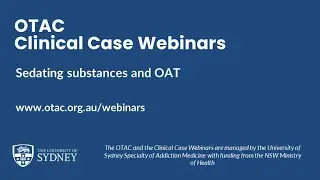 OTAC Clinical Case Webinars: Sedating substance & OAT