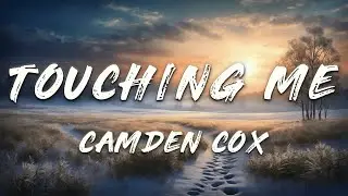 Camden Cox - Touching Me (Lyrics)