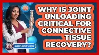 Why Is Joint Unloading Critical For Connective Tissue Recovery?