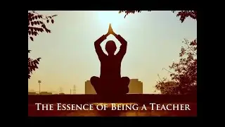 The Essence of Being A Teacher