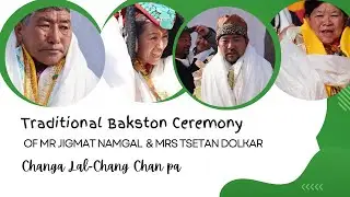 Traditional Bakston Ceremony of Mr Jigmat Namgal & Mrs Tsetan Dolkar Changa Larchang chan pa.