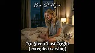 Erin Dalkgar - No Sleep Last Night (extended version)