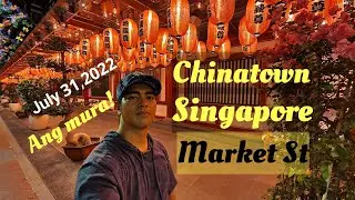 Singapore Chinatown - Street Market July 31, 2022 | Singapore Chinatown Evening Street Market Tour