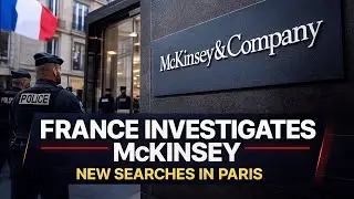 France Conducts New McKinsey Searches: What&rsquo;s Behind the Investigation?