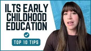 Top 10 Tips to Pass the ILTS Early Childhood Education Exam