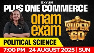 Plus One Commerce Onam Exam - Political Science | SUPER 60 | Xylem Plus One Commerce