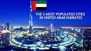 THE GREAT CITIES, THE 5 MOST POPULATED CITIES IN UNITED ARAB EMIRATES