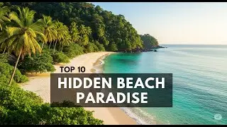 Top 10 Hidden Beach Destinations That Feel Like Paradise | Best Beaches in the World