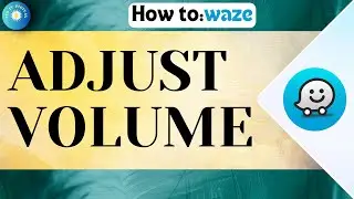 How To Adjust Volume On Waze App | Customize Volume on Waze !