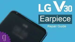 LG V30 Earpiece Repair Guide