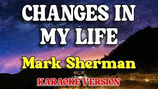 Changes in my life - Mark Sherman (Karaoke Version)