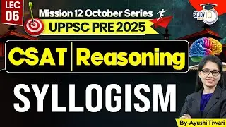 UPPCS Prelims 2025 | CSAT Reasoning | SYLLOGISM | By Ayushi Ma&rsquo;am | UPPSC StudyIQ