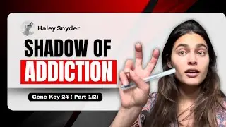 Gene key 24 | SHADOW OF ADDICTION - PT1/2