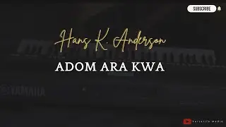 Adom Ara Kwa || Hans K. Anderson