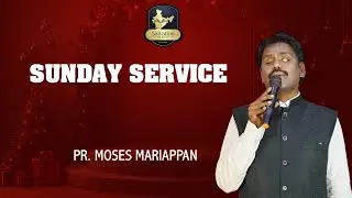 Sunday Service Message | Ps.K.Moses Mariappan | 21-12-25