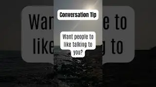 How to Make People Love Talking to You | Communication Tips