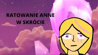 Ratowanie Anne w skrócie