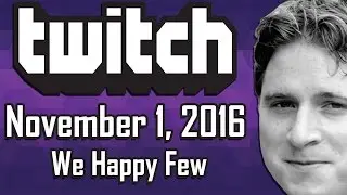 LOVELY JOY PILLS | Twitch Stream Nov. 1, 2016 [We Happy Few]