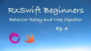 RxSwift Beginners Episode 4 - BehaviorRelay and Map Operator