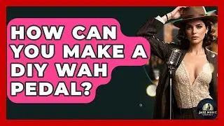 How Can You Make A DIY Wah Pedal? - Jazz Music Legends