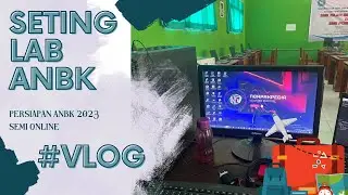 SETING LAB KOMPUTER PERSIAPAN ANBK SEMI ONLINE #VLOG