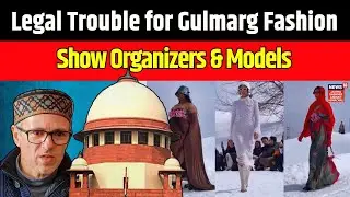 Jammu Kashmir | Gulmarg Fashion Show Sparks Action | Court Issues Summons | Omar Abdullah|News18JKLH