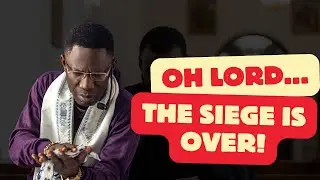 OH LORD, THE SIEGE IS OVER | PROPHETIC PRAYERS WITH REV SAM OYE