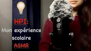 ASMR | HPI 💡: Mon exp&eacute;rience scolaire (Blabla, Chuchotement proche micro)