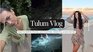 TULUM VLOG: New Favorite Travel Destination, Cenotes, & Unique Souvenirs