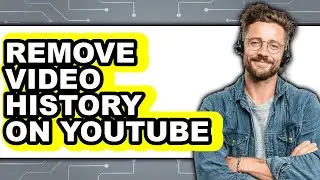 How to Remove Video History on Youtube - Easy Guide