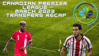 Canadian Premier League March Transfers Recap