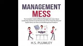 Management Mess: The Complete Guide to Effective Management, Learn About Leadership and How to Get